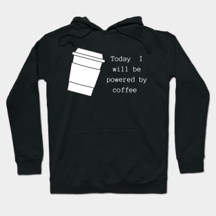 Today I will Be Powered By Coffee Hoodie